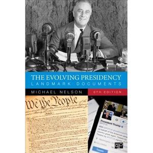 The Evolving Presidency: Landmark Documents -- Michael Nelson